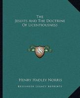 The Jesuits And The Doctrine Of Licentiousness 1425300731 Book Cover