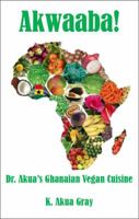 Akwaaba: Dr. Akua's Ghanaian Vegan Cuisine 0990408965 Book Cover