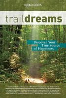 Trail Dreams: Discover Your True Source of Happiness 0692876472 Book Cover