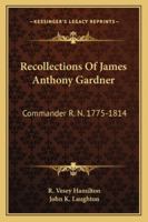 Recollections of James Anthony Gardner: Commander R. N. (1775-1814) - Primary Source Edition 1017423172 Book Cover