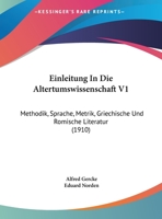 Einleitung In Die Altertumswissenschaft V1: Methodik, Sprache, Metrik, Griechische Und Romische Literatur (1910) 1168154650 Book Cover
