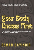 YOUR BODY KNOWS FIRST: A PRACTICAL GUIDE TO RECOGNIZING EMOTIONAL SIGNALS, TRUSTING YOUR BODY, AND UNDERSTANDING RELATIONSHIPS B0GMR8Z16S Book Cover