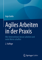 Agiles Arbeiten in der Praxis: Wie Unternehmen besser arbeiten und mehr Werte schaffen (German Edition) 3662722615 Book Cover
