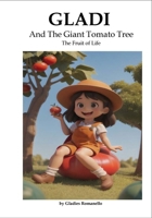 Gladi And The Giant Tomato Tree (The Fruit of Life) B0FG8X5GJ4 Book Cover