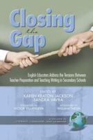 Closing the Gap: English Educators Address the Tensions Between Teacher Preparation and Teaching Writing in Secondary Schools (PB) (Literacy, Language & Learning) 1593117817 Book Cover