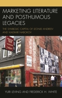 Marketing Literature and Posthumous Legacies: The Symbolic Capital of Leonid Andreev and Vladimir Nabokov 0739182609 Book Cover