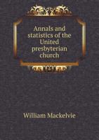 Annals and Statistics of the United Presbyterian Church B0BMW4FHSM Book Cover