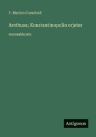 Arethusa; Konstantinopolin orjatar: suuraakkosin (Finnish Edition) 3387301863 Book Cover