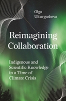 Reimagining Collaboration: Indigenous and Scientific Knowledge in a Time of Climate Crisis 0691257817 Book Cover