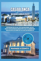 CASABLANCA REISEFÜHRER 2024: Entdecken Sie alles, was Sie brauchen, um das Beste von Marokkos größter Stadt zu genießen, einschließlich einer ... und sehen Sie ihre Wunder) (German Edition) B0CTXK7VQR Book Cover