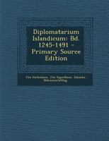 Diplomatarium Islandicum: Bd. 1245-1491 1021935212 Book Cover