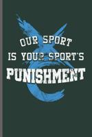 Our sport is Your Sports Punishment: Training and Gym notebooks gift (6x9) Dot Grid notebook to write in 1097263150 Book Cover