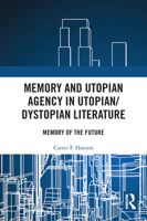 Memory and Utopian Agency in Utopian/Dystopian Literature: Memory of the Future 0367536307 Book Cover