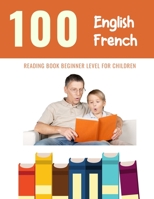 100 English - French Reading Book Beginner Level for Children: Practice Reading Skills for child toddlers preschool kindergarten and kids B0848PJF4G Book Cover