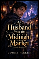 The Husband from the Midnight Market B0HK1F6QR8 Book Cover