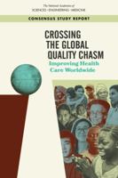 Crossing the Global Quality Chasm: Improving Health Care Worldwide 0309477891 Book Cover