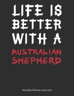 Life is Better With A Australian Shepherd Monthly Planner 2020-2021: Monthly Calendar / Planner Gift, 112 Pages, 8.5x11, Soft Cover, Matte Finish 1678441260 Book Cover