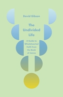 The Undivided Life: A Guide to Wholehearted Faith from the Book of James B0GL43F33P Book Cover