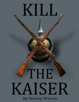 Kill The Kaiser 1481906208 Book Cover