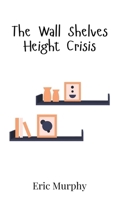 The Wall Shelves Height Crisis 9908016180 Book Cover
