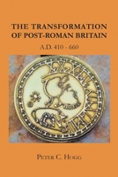 The Transformation of Post-Roman Britain A.D. 410-660 B09GJMLK3M Book Cover