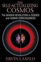 The Self-Actualizing Cosmos: The Akasha Revolution in Science and Human Consciousness 1620552760 Book Cover