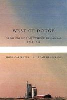 West of Dodge: Growing Up Somewhere in Kansas 1934-1952 1438985894 Book Cover