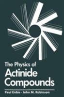 The Physics of Actinide Compounds (Physics of Solids and Liquids) 1461335833 Book Cover