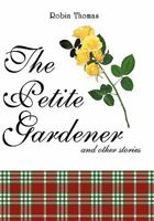 The Petite Gardener: And Other Stories 1452080682 Book Cover