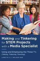 Making and Tinkering for Stem Projects with a Media Specialist: Using and Employing the Three t's (Talking, Tinkering, Traveling) 1544783795 Book Cover