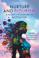 Nurture and Flourish: A Mom's Roadmap to Motivation B0CNVQHCJV Book Cover