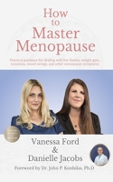 How to Master Menopause: Practical Guidance for Dealing with Hot Flashes, Weight Gain, Insomnia, Mood Swings, and Other Menopause Symptoms. 1629671835 Book Cover