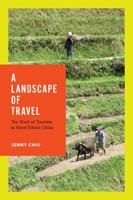 A Landscape of Travel: The Work of Tourism in Rural Ethnic China 0295993669 Book Cover