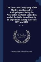The Fauna and Geography of the Maldive and Laccadive Archipelagoes: Being the Account of the Work Carried on and of the Collections Made by an Expedit 1376991942 Book Cover