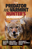 The Predator and Varmint Hunter's Guidebook: Tactics, Skills and Gear for Successful Predator & Varmint Hunting 1440248508 Book Cover