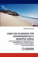 LAND USE PLANNING FOR ENVIRONMENTALLY SENSITIVE AREAS: LAND USE PLANNING FOR DEVELOPMENT OF ENVIRONMENTALLY SENSITIVE AREAS: A CASE STUDY OF SAINT MARTIN'S ISLAND, BANGLADESH 3838397495 Book Cover