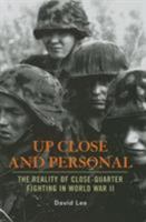 Up Close And Personal: The Reality of Close-quarter Fighting in World War II 1848328370 Book Cover