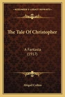 The Tale of Christopher: A Fantasia 1437340261 Book Cover