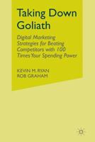 Taking Down Goliath: Digital Marketing Strategies for Beating Competitors With 100 Times Your Spending Power 1137444207 Book Cover