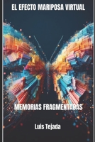 EL EFECTO MARIPOSA VIRTUAL: MEMORIAS FRAGMENTADAS (Spanish Edition) B0CMNX5NX3 Book Cover