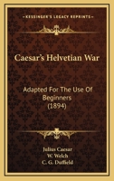 Caesar's Helvetian War: Adapted For The Use Of Beginners 1165373114 Book Cover