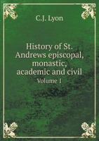 History of St. Andrews Episcopal, Monastic, Academic and Civil Volume 1 551884185X Book Cover