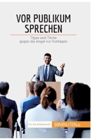 Vor Publikum sprechen: Tipps und Tricks gegen die Angst vor Vorträgen 2808020317 Book Cover