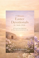 5 minutes Easter devotionals for Adults 2026: 40 Gentle Daily Reflections for Peace, Renewal, and Spiritual Calm. B0GPQ14N4X Book Cover