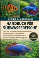 HANDBUCH FÜR SÜßWASSERFISCHE: Alles, was Sie über Aquarien wissen müssen – Beckengröße und Einfahrprozess, Filterung und Wasserchemie, Besatz und ... Aquascaping und mehr (German Edition) B0GDGD153G Book Cover