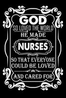 God So Loved The World He Made Nurses: Lined Journal Notebook Gift for Nurse. Funny Nurse gifts for Women. Notebook / Diary / Thanksgiving & Christmas Gift For 1708537511 Book Cover