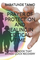 PRAYER OF PROTECTION AND HEALING IN CRITICAL TIME: PRAYER BOOK THAT BRINGS QUICK RECOVERY B086G8QHGL Book Cover