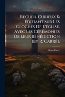 Recueil curieux et édifiant sur les Cloches de l'Église, avec les cérémonies de leur bénédiction 2012851592 Book Cover
