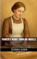 Pioneer's Heart: Caroline Ingalls B0FL5TD9LF Book Cover