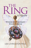 The Ring, a Tribute: When Life Comes Full Circle B0BXN41ZYS Book Cover